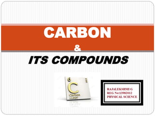 CARBON 
& 
ITS COMPOUNDS 
 