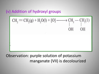 (v) Addition of hydroxyl groups
Observation: purple solution of potassium
manganate (VII) is decolourized
 