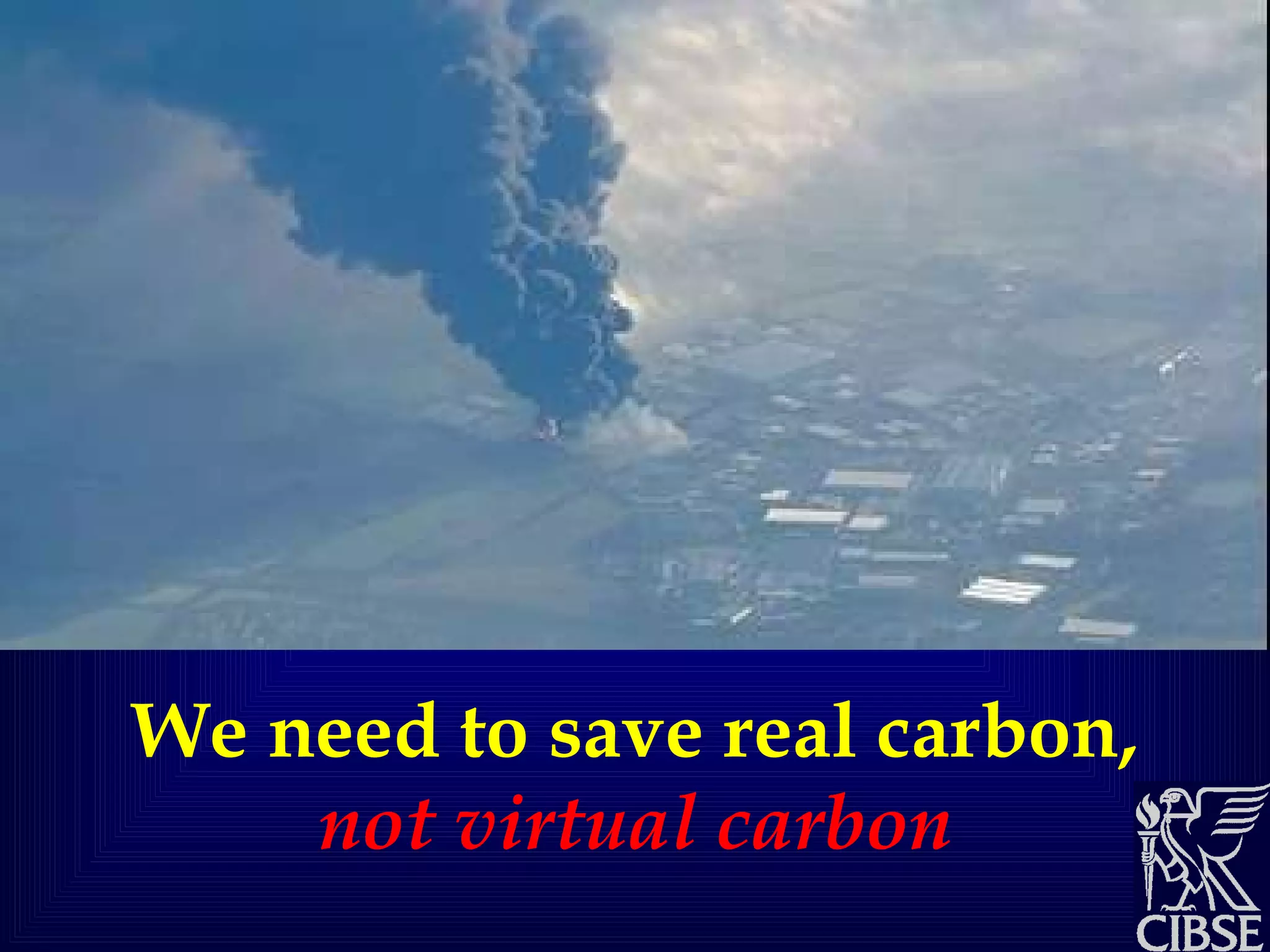 We need to save real carbon,  not virtual carbon 