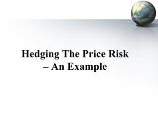 Hedging The Price Risk – An Example 