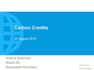 Carbon Credits 20 August 2010 Shibna Sulaiman Wazid Ali Sampreeth Shivanna 