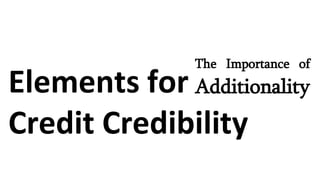 The Importance of
Additionality
Elements for
Credit Credibility
 