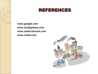 RREEFFEERREENNCCEESS 
www.google.com 
www.studygalaxy.com 
www.authorstream.com 
www.scibd.com 
 