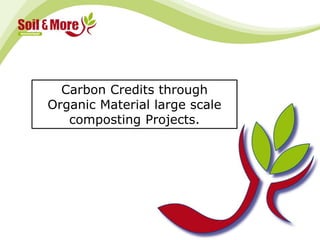Carbon Credits through Organic Material large scale composting Projects. 