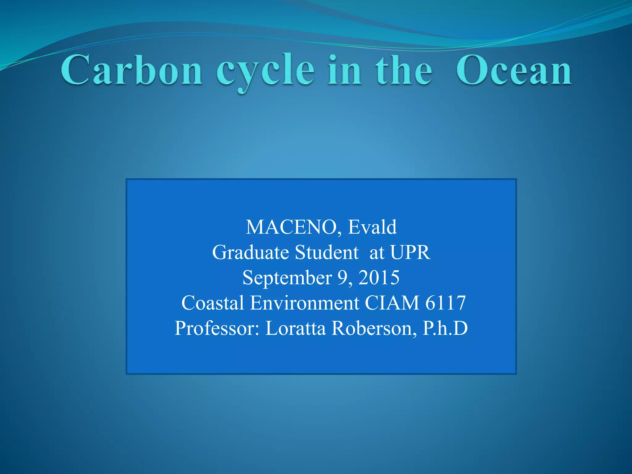 MACENO, Evald
Graduate Student at UPR
September 9, 2015
Coastal Environment CIAM 6117
Professor: Loratta Roberson, P.h.D
 