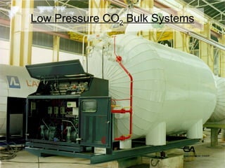 Low Pressure CO2 Bulk Systems
 