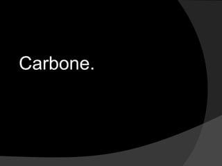 Carbone.
 