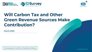 www.idsurvey.id
Will Carbon Tax and Other
Green Revenue Sources Make
Contribution?
March 2023
www.ptsi.co.id
 