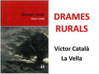 DRAMES RURALS Víctor Català La Vella 