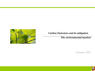 Carbon Emissions and its mitigation   The environmental markets February 2010 ijjkbkjknkl 