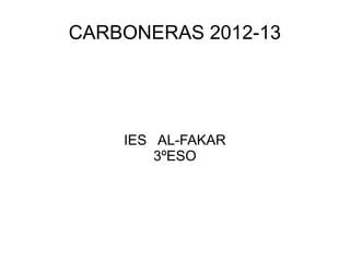 CARBONERAS 2012-13
IES AL-FAKAR
3ºESO
 