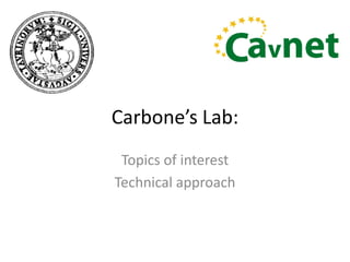 Carbone’s Lab: Topicsof interest Technicalapproach 