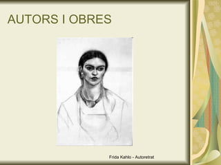 AUTORS I OBRES Frida Kahlo - Autoretrat 