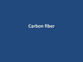 Carbon fiber
 