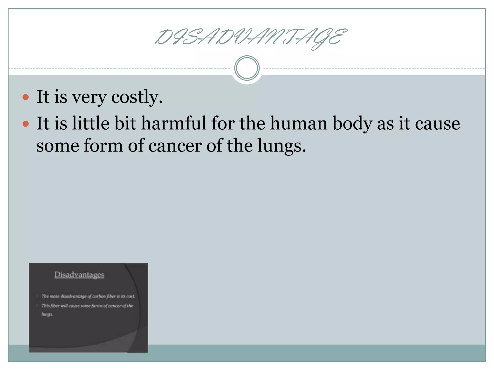 DISADVANTAGE
 It is very costly.
 It is little bit harmful for the human body as it cause

some form of cancer of the lungs.

 