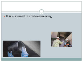  It is also used in civil engineering

 