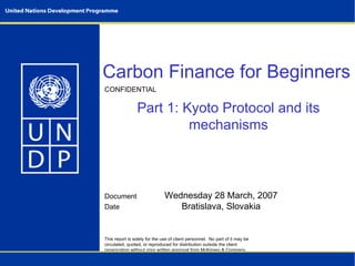 Carbon Finance for Beginners   Part 1: Kyoto Protocol and its mechanisms Wednesday 28 March, 2007 Bratislava, Slovakia 