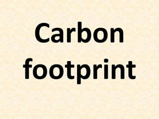 Carbon
footprint
 
