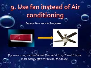 Because Fans use a lot less power
If you are using air conditioner then set it to 23°C which is the
most energy efficient to cool the house.
 