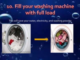 This will save your water, electricity, and washing powder
 