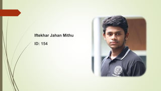 Iftekhar Jahan Mithu
ID: 154
 