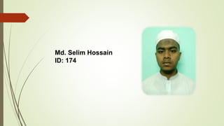 Md. Selim Hossain
ID: 174
 