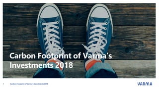 Carbon Footprint of Varma’s
Investments 2018
CarbonFootprint of Varma’s Investments 20181
 