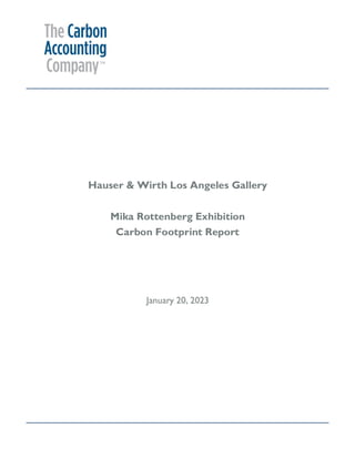 Hauser & Wirth Los Angeles Gallery
Mika Rottenberg Exhibition
Carbon Footprint Report
January 20, 2023
 