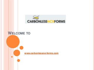 WELCOME TO
www.carbonlessncrforms.com
 
