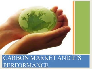 CARBON MARKET AND ITS
PERFORMANCE
 