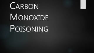 CARBON
MONOXIDE
POISONING
 
