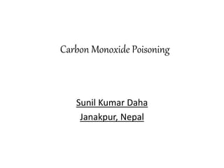 Carbon Monoxide Poisoning
Sunil Kumar Daha
Janakpur, Nepal
 
