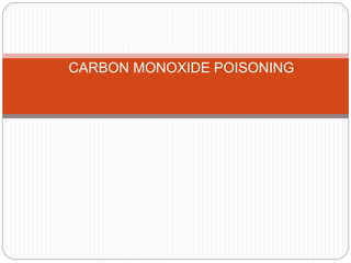 CARBON MONOXIDE POISONING
 