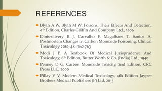 REFERENCES
 Blyth A W, Blyth M W, Poisons: Their Effects And Detection,
4th Edition, Charles Griffin And Company Ltd., 19...
