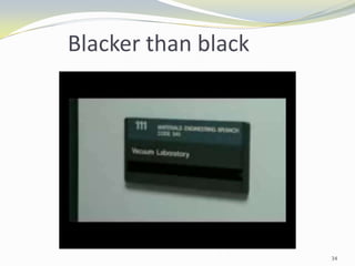 Blacker than black
34
 