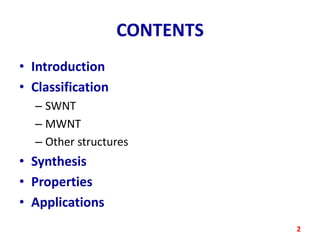 CONTENTS
• Introduction
• Classification
– SWNT
– MWNT
– Other structures

• Synthesis
• Properties
• Applications
2

 