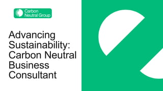 Advancing
Sustainability:
Carbon Neutral
Business
Consultant
 