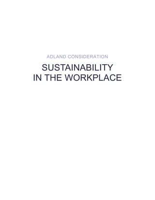 ADLAND CONSIDERATION

SUSTAINABILITY
IN THE WORKPLACE

 