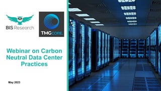 1 Carbon Neutral Data Center Practices
May 2023
Webinar on Carbon
Neutral Data Center
Practices
 