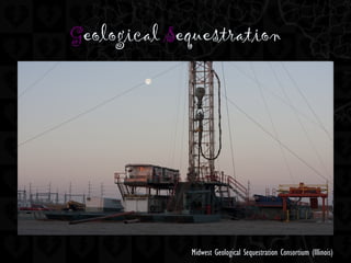 Geological Sequestration
Midwest Geological Sequestration Consortium (Illinois)
 