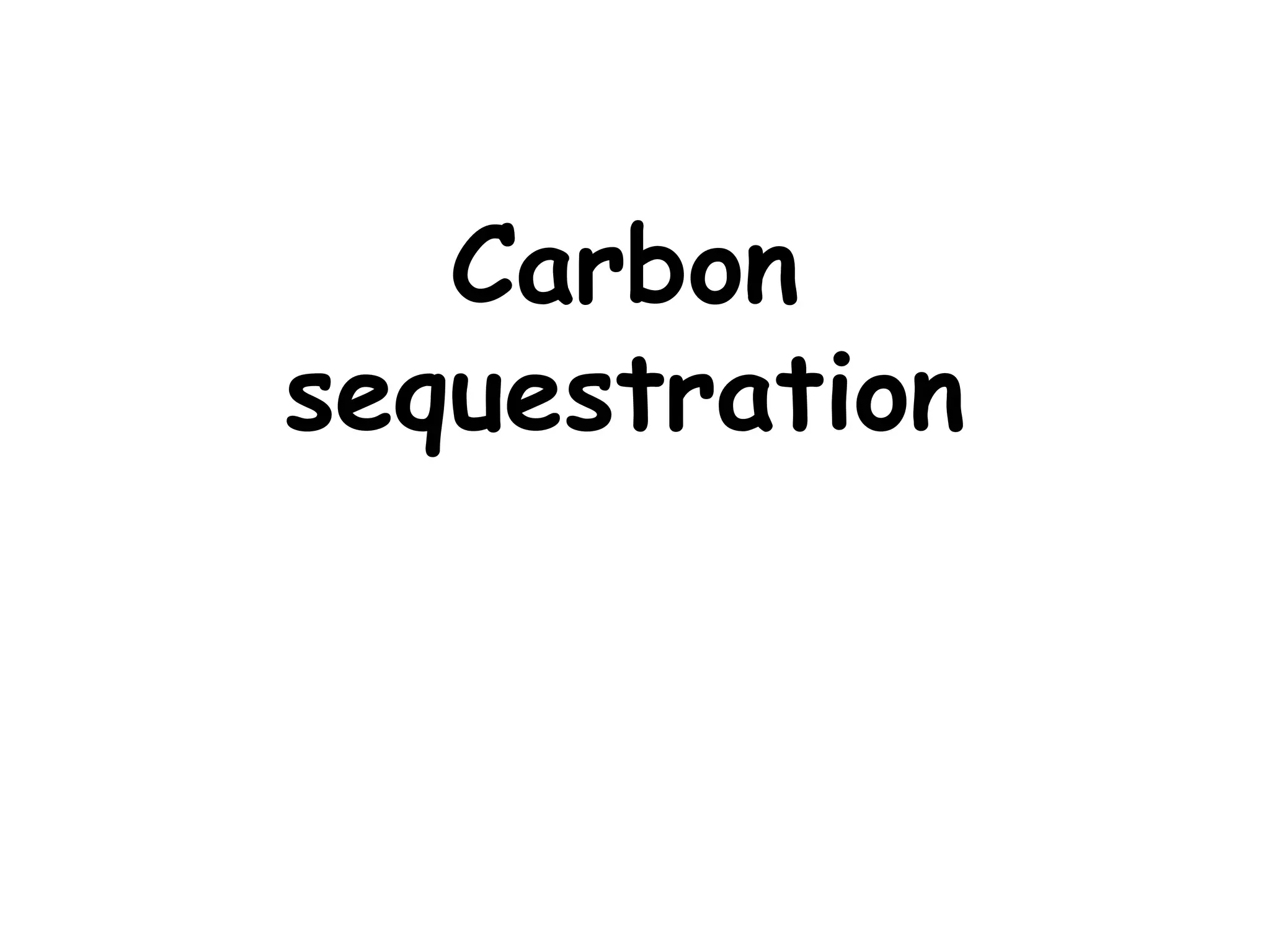 Carbon
sequestration
 