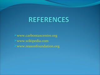 www.carbontaxcentre.org
www.wikipedia.com
www.reasonfoundation.org
 