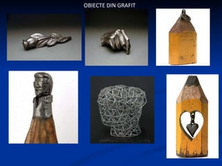 OBIECTE DIN GRAFIT 