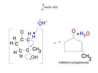 C
C
C
C C
C
H
H
H
H
H
H
O
H
H
O
HO
3
-:
..
..
CH
O H O
3
2+
3-Methyl-2-cyclopentenone
NaOH, H2O
 