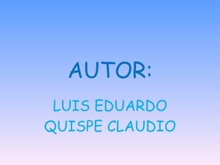 AUTOR: LUIS EDUARDO QUISPE CLAUDIO 