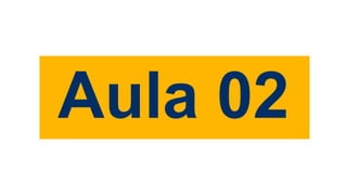 Aula 02
 