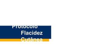 Protocolo
Flacidez
Cutânea
 