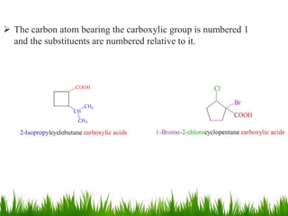  The carbon atom bearing the carboxylic group is numbered 1
and the substituents are numbered relative to it.
7
 