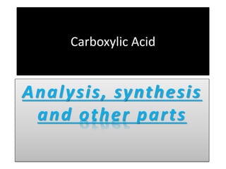 Carboxylic Acid
Analysis, synthesis
and other parts
 