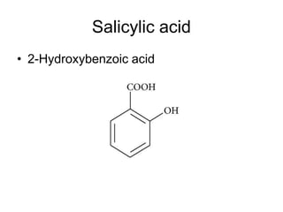 Salicylic acid
• 2-Hydroxybenzoic acid
 
